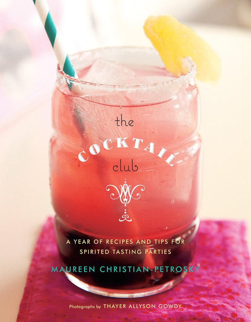 The Cocktail Club: A Year of Recipes and Tips for Spirited Tasting Parties - Planning Pretty